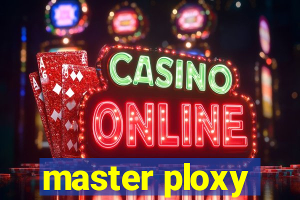 master ploxy